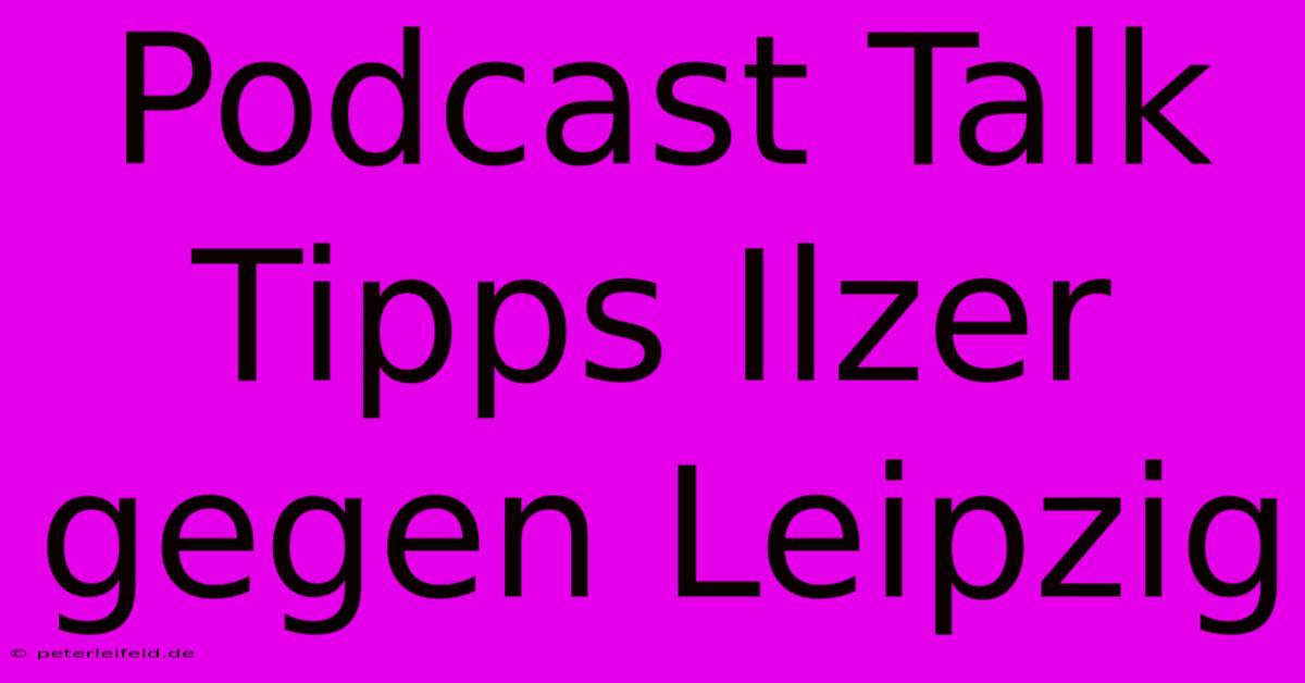 Podcast Talk Tipps Ilzer Gegen Leipzig