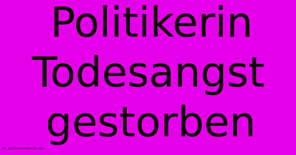 Politikerin Todesangst Gestorben