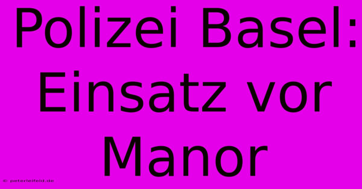 Polizei Basel: Einsatz Vor Manor