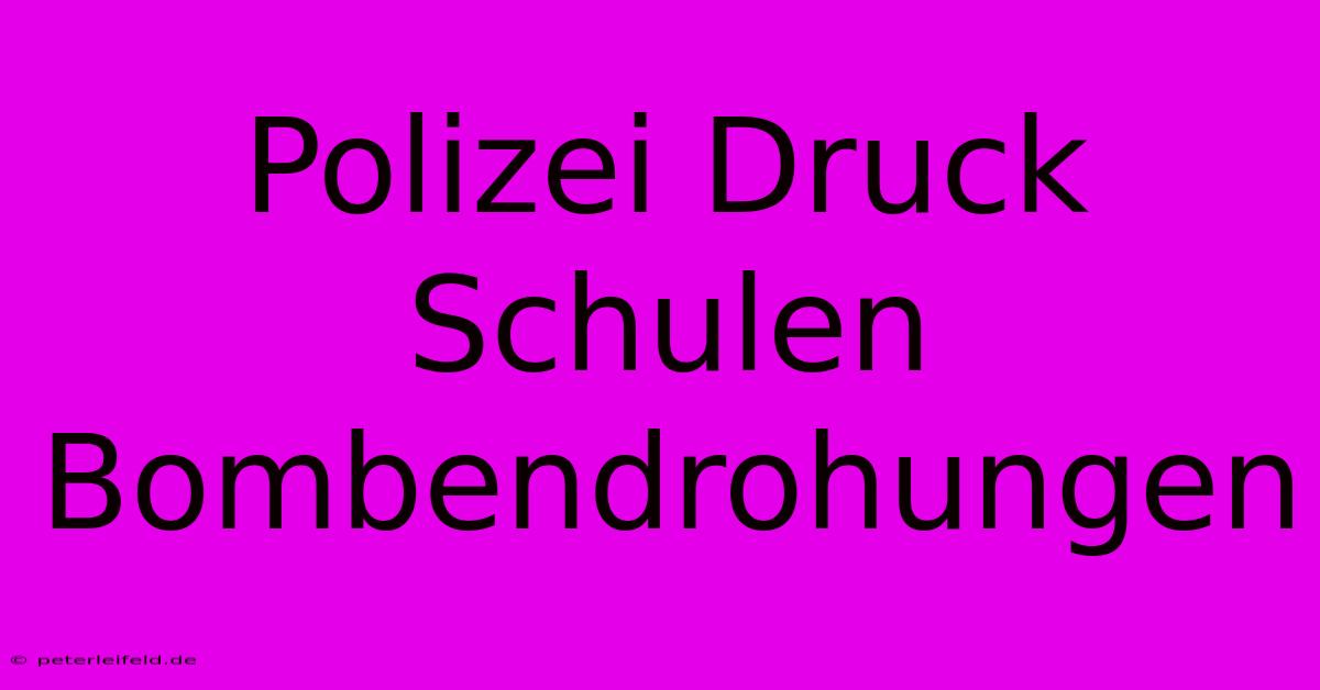 Polizei Druck Schulen Bombendrohungen