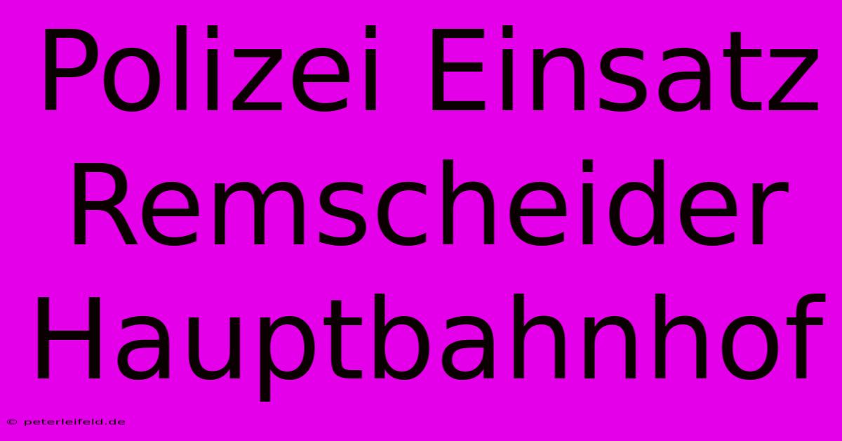 Polizei Einsatz Remscheider Hauptbahnhof