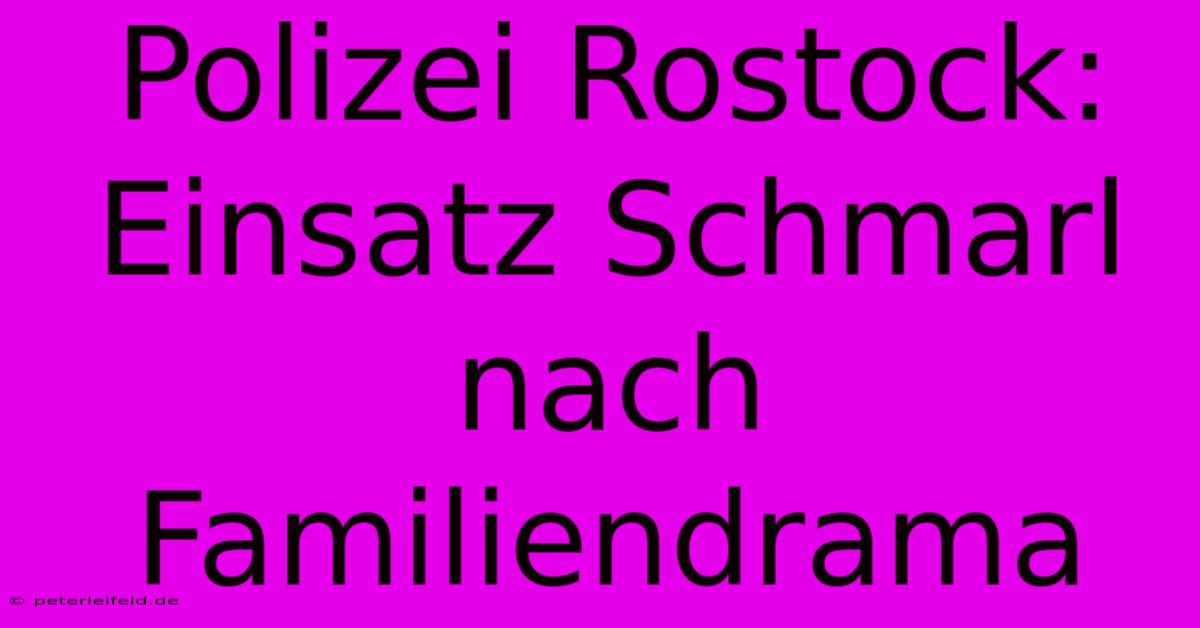 Polizei Rostock: Einsatz Schmarl Nach Familiendrama