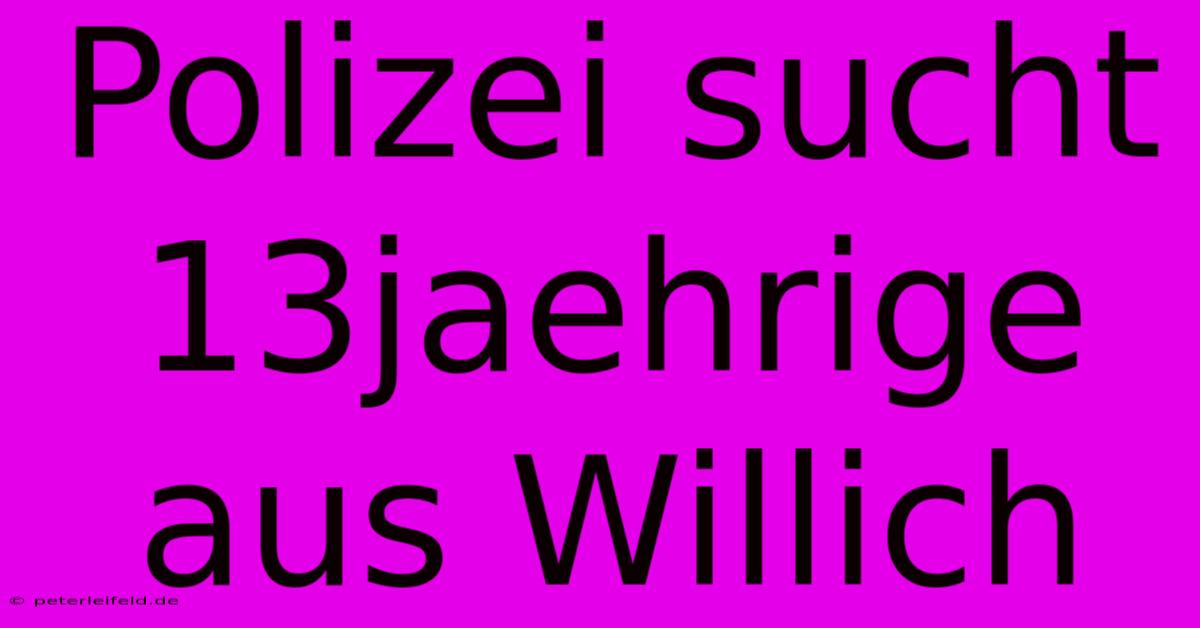 Polizei Sucht 13jaehrige Aus Willich