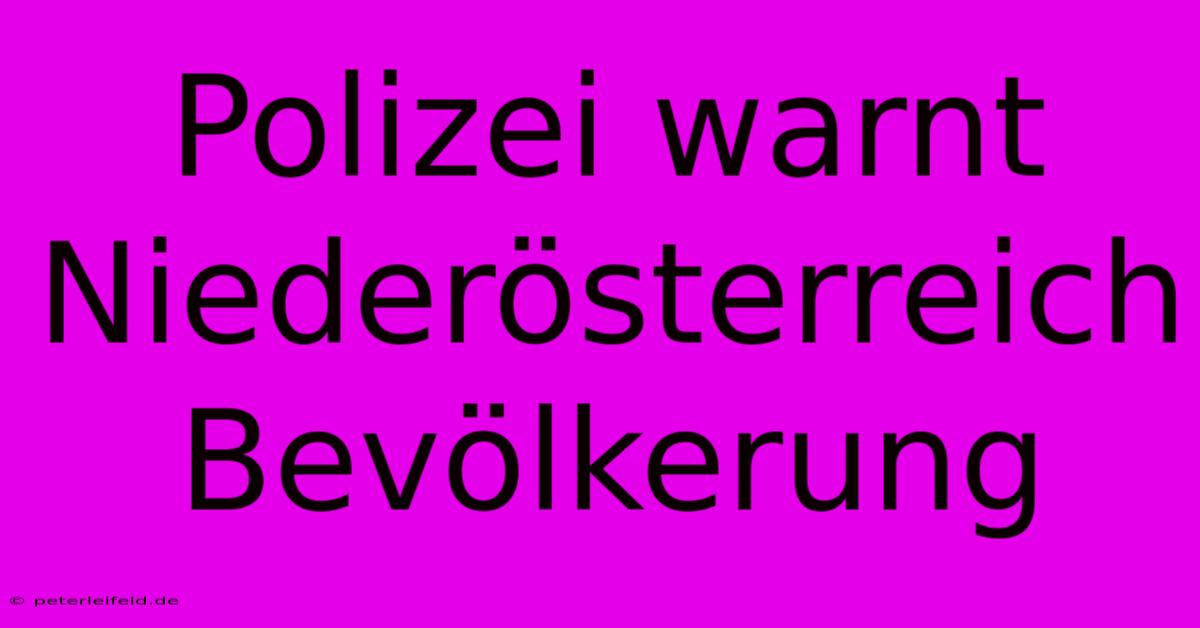 Polizei Warnt Niederösterreich Bevölkerung