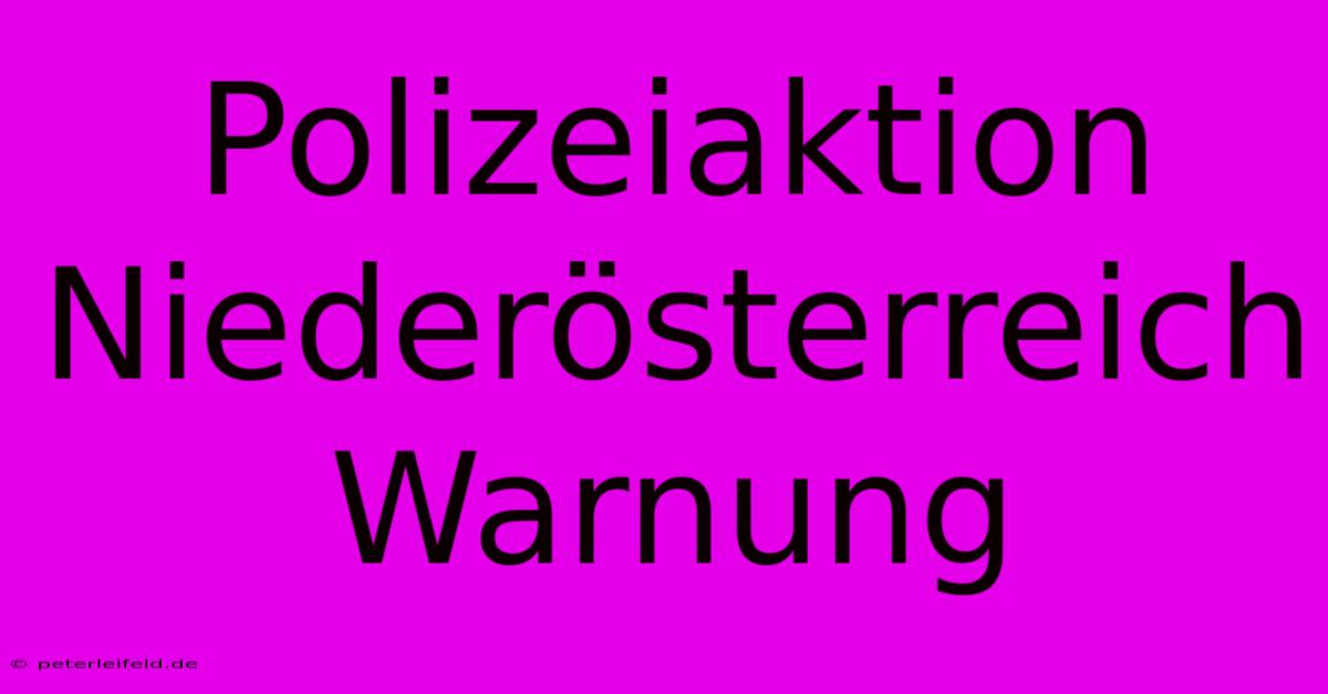 Polizeiaktion Niederösterreich Warnung