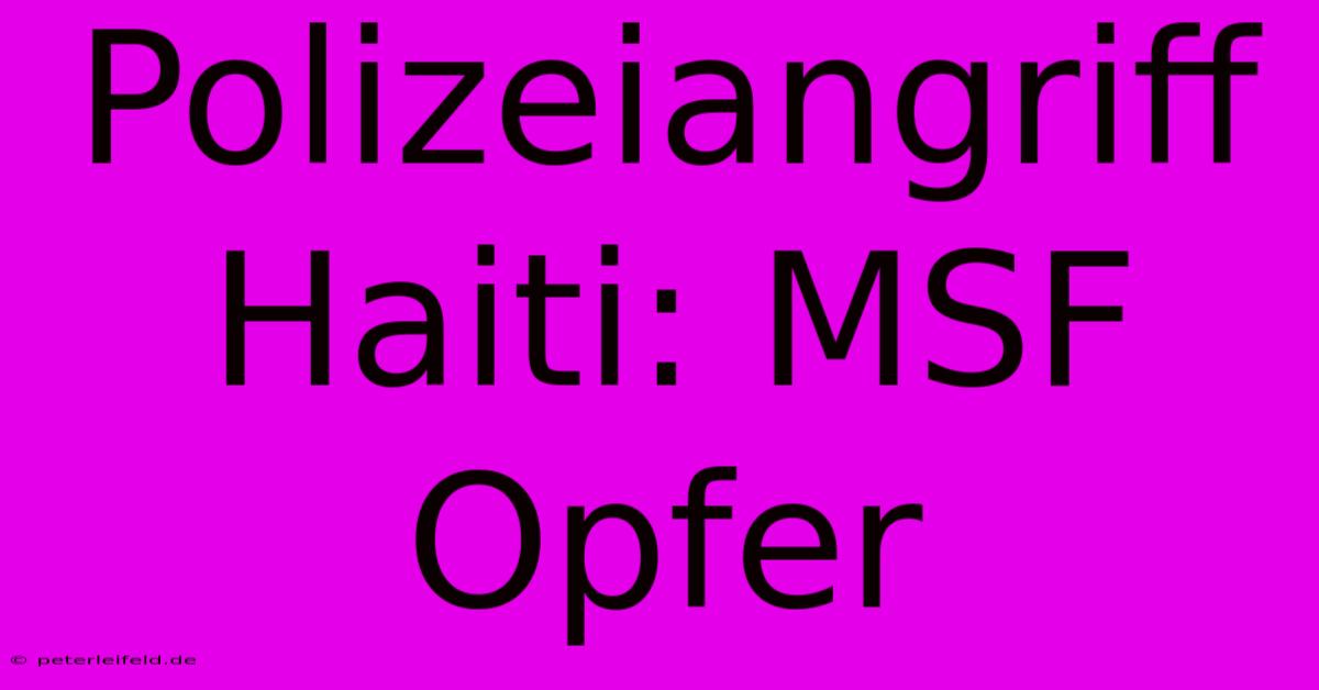 Polizeiangriff Haiti: MSF Opfer