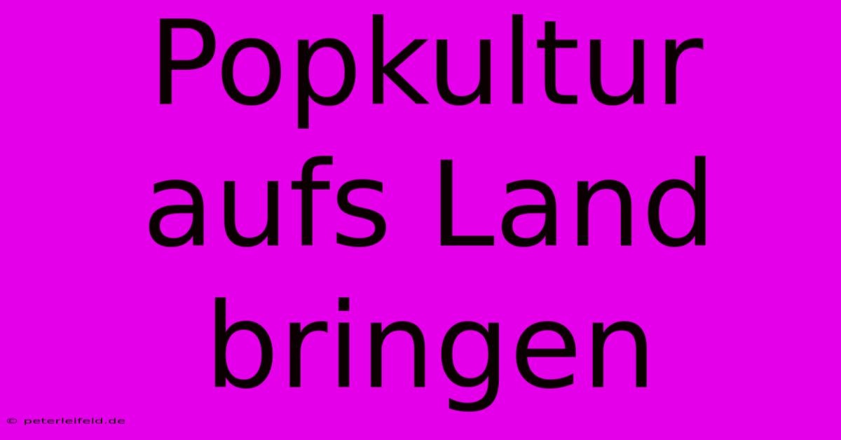 Popkultur Aufs Land Bringen