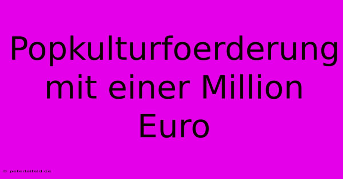 Popkulturfoerderung Mit Einer Million Euro