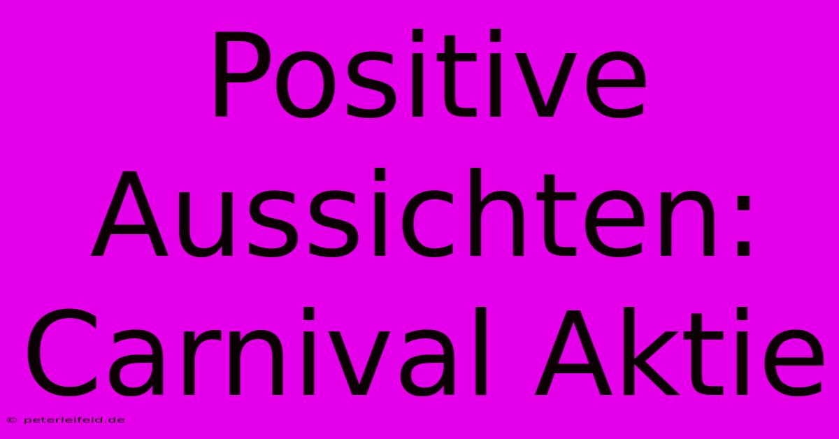 Positive Aussichten: Carnival Aktie