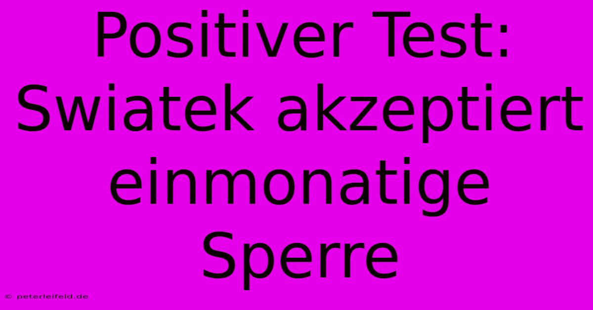 Positiver Test: Swiatek Akzeptiert Einmonatige Sperre