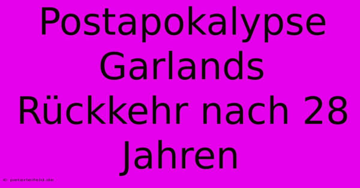 Postapokalypse Garlands Rückkehr Nach 28 Jahren