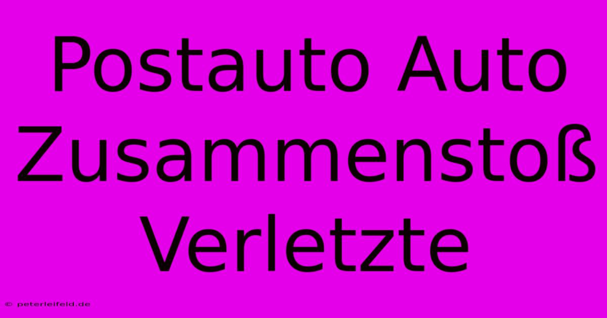 Postauto Auto Zusammenstoß Verletzte