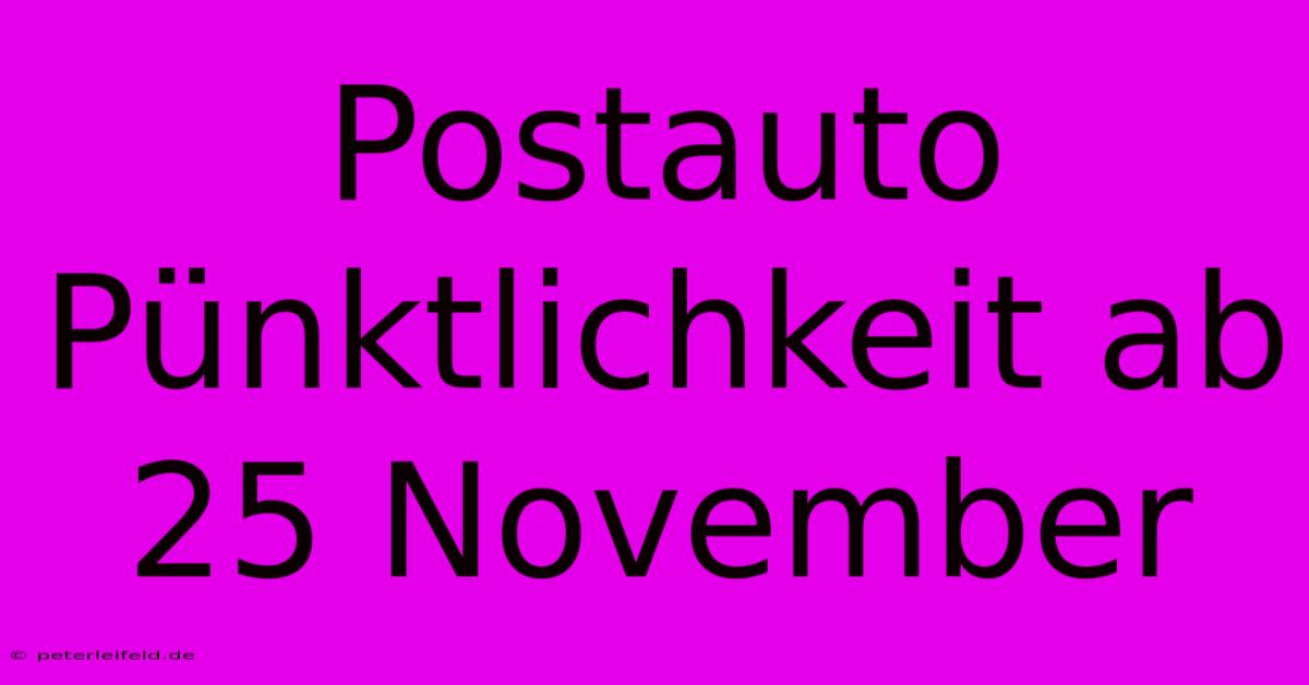 Postauto Pünktlichkeit Ab 25 November