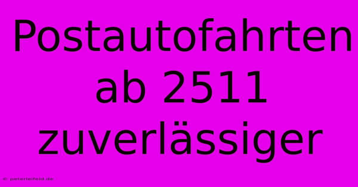 Postautofahrten Ab 2511 Zuverlässiger