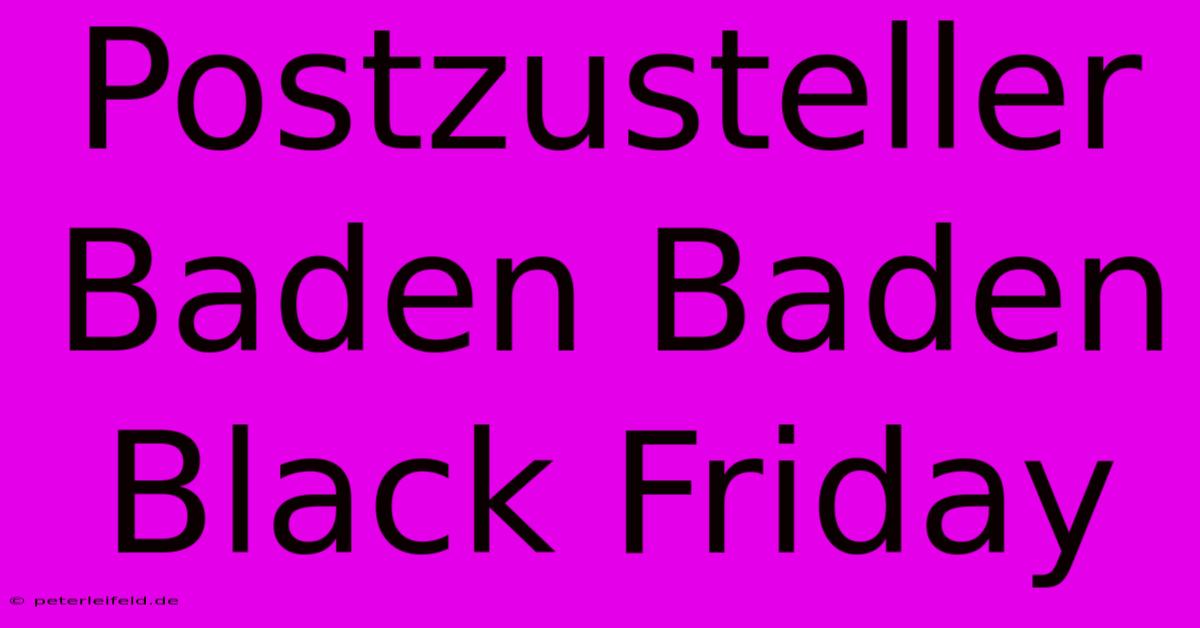 Postzusteller Baden Baden Black Friday