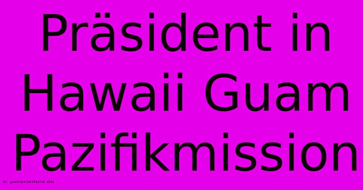 Präsident In Hawaii Guam Pazifikmission