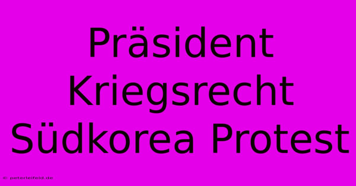 Präsident Kriegsrecht Südkorea Protest