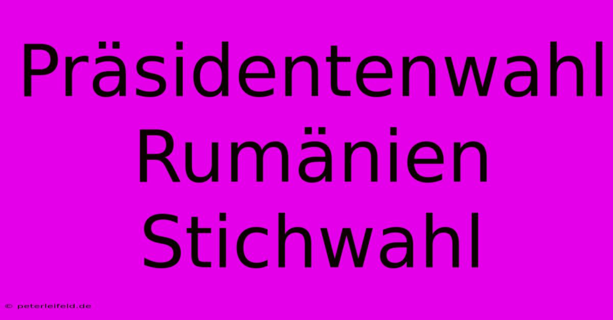 Präsidentenwahl Rumänien Stichwahl