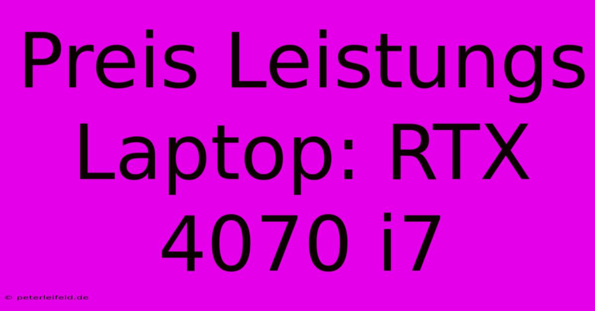 Preis Leistungs Laptop: RTX 4070 I7