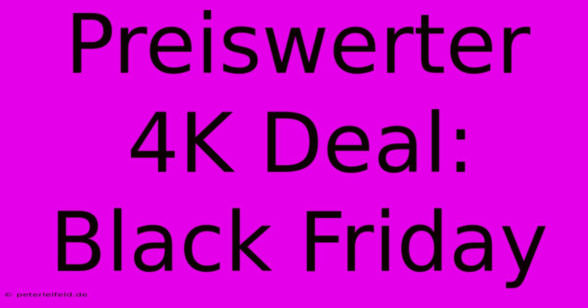 Preiswerter 4K Deal: Black Friday