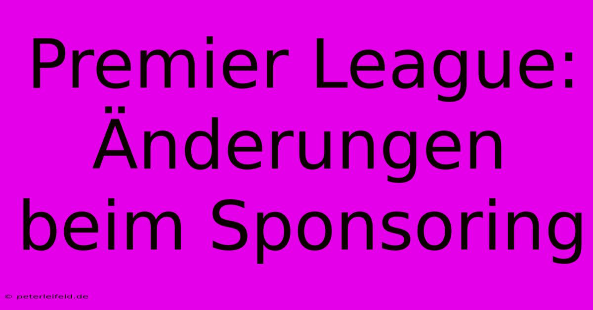 Premier League: Änderungen Beim Sponsoring