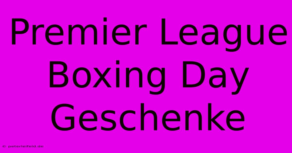 Premier League Boxing Day Geschenke