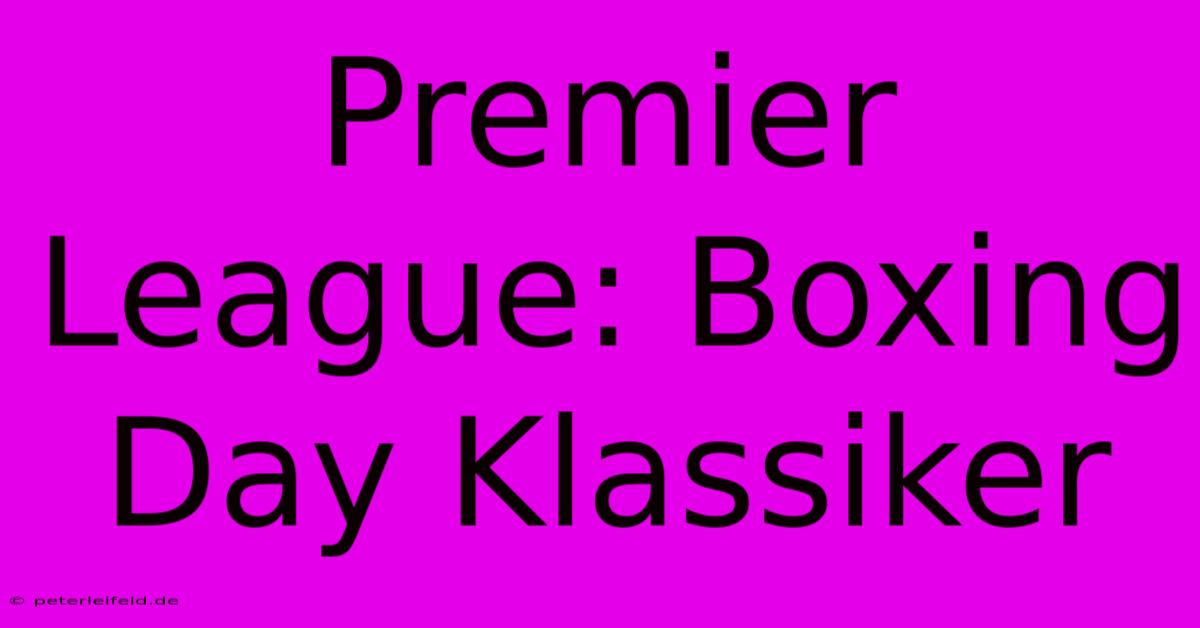 Premier League: Boxing Day Klassiker