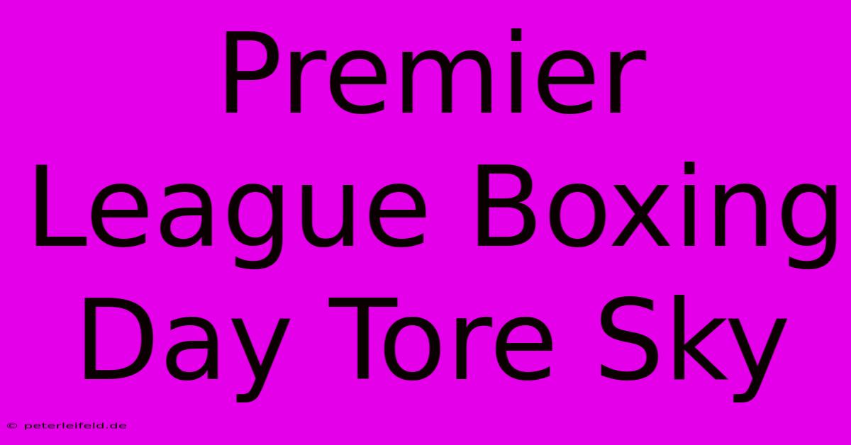 Premier League Boxing Day Tore Sky