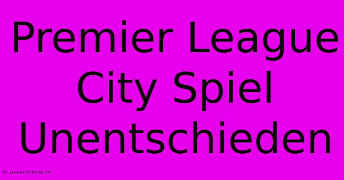 Premier League City Spiel Unentschieden