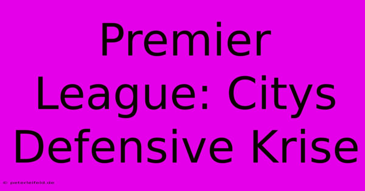 Premier League: Citys Defensive Krise