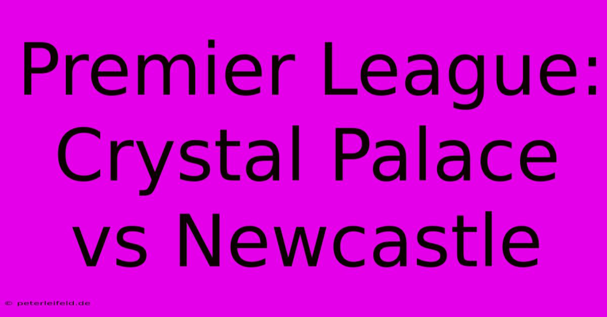 Premier League: Crystal Palace Vs Newcastle