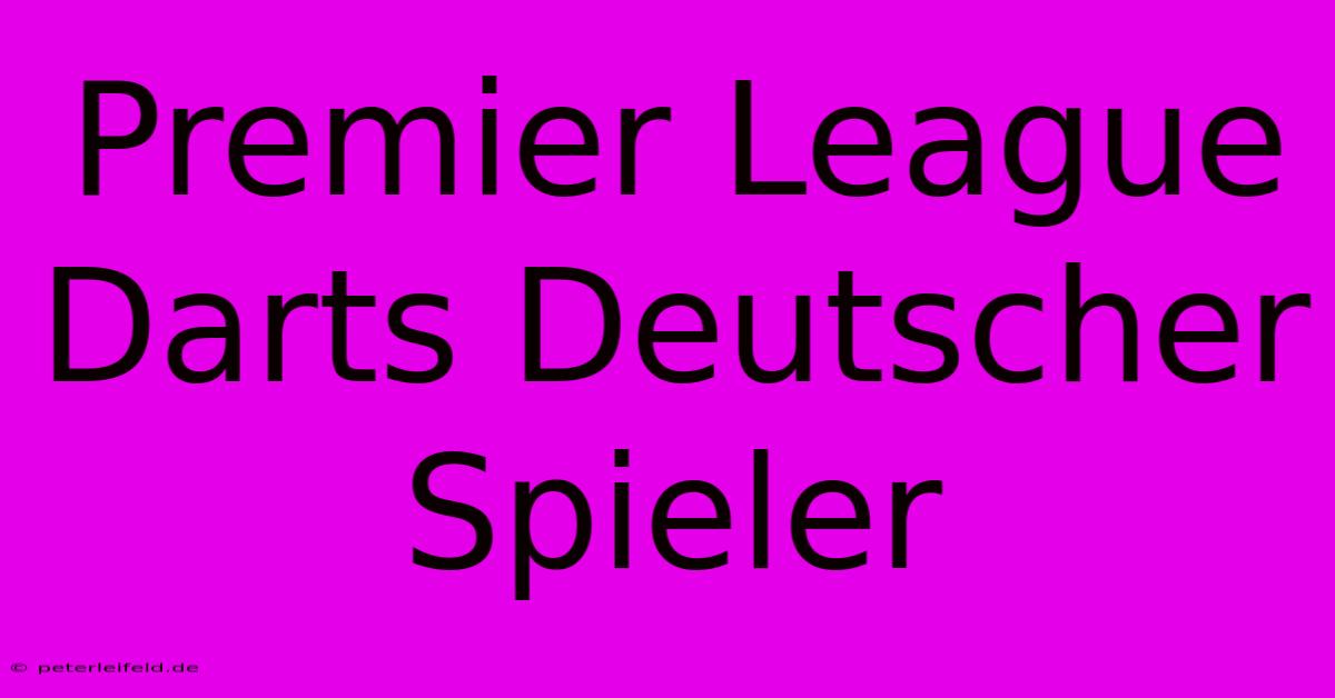 Premier League Darts Deutscher Spieler