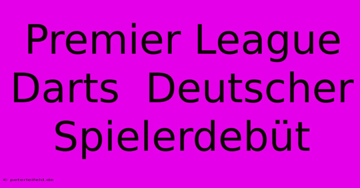 Premier League Darts  Deutscher Spielerdebüt