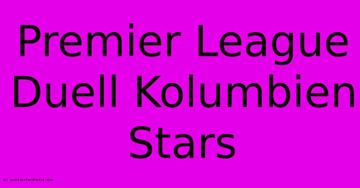 Premier League Duell Kolumbien Stars