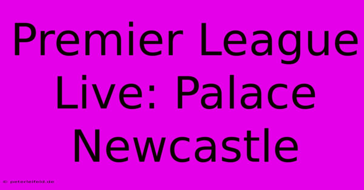 Premier League Live: Palace Newcastle