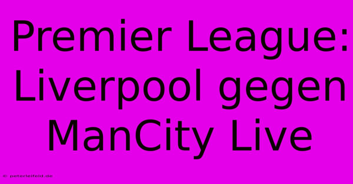 Premier League: Liverpool Gegen ManCity Live