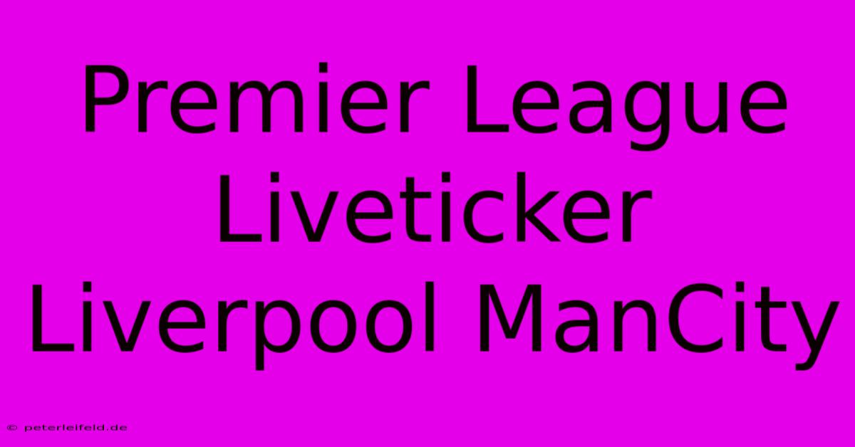 Premier League Liveticker Liverpool ManCity