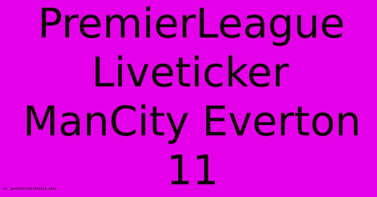 PremierLeague Liveticker ManCity Everton 11