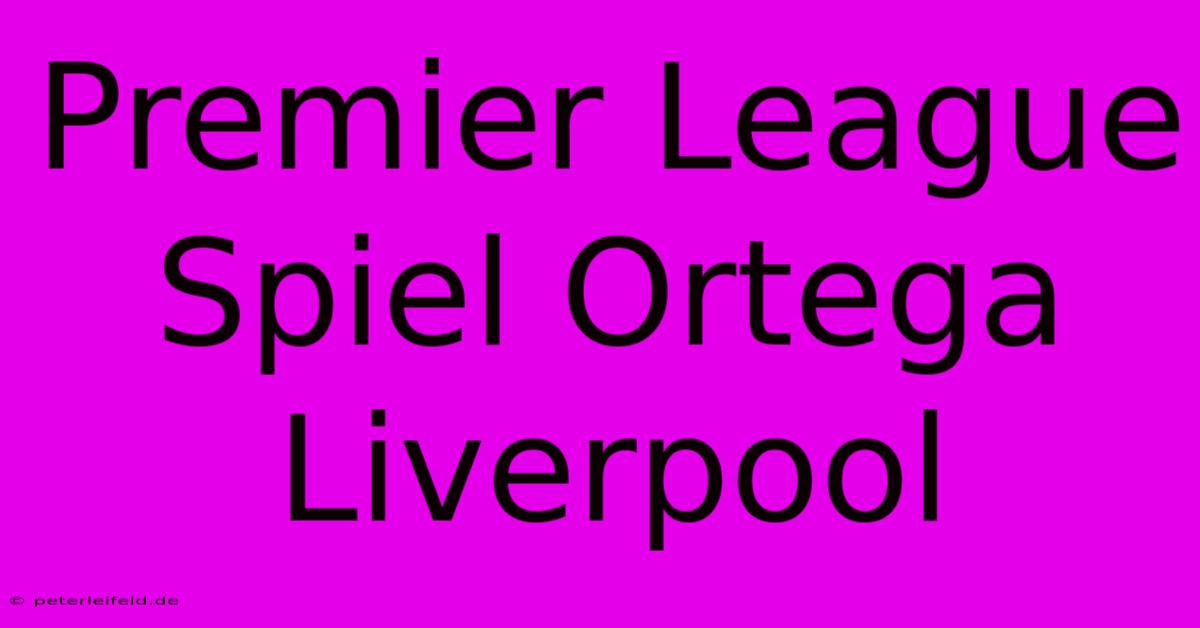 Premier League Spiel Ortega Liverpool