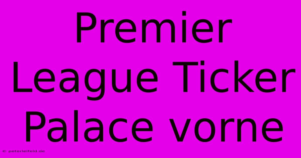 Premier League Ticker Palace Vorne