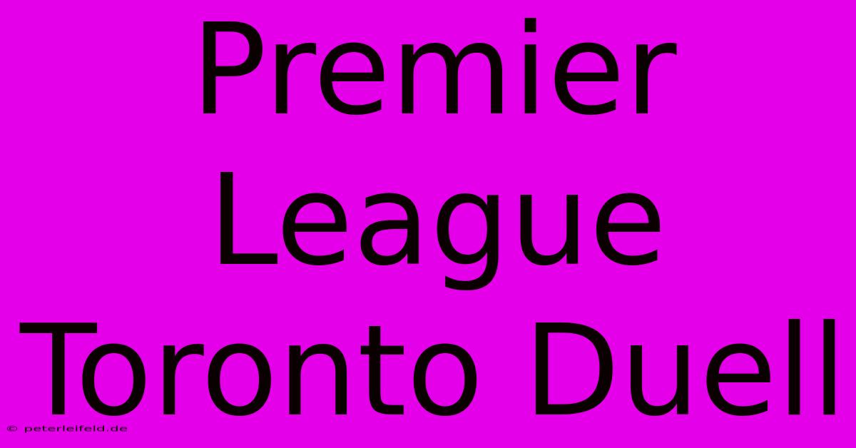 Premier League Toronto Duell