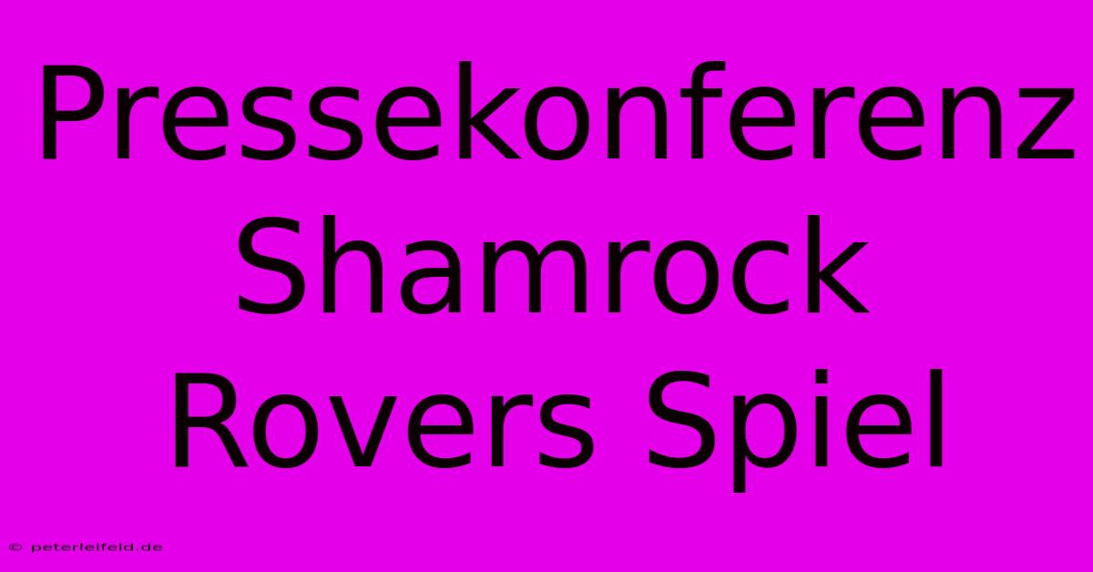 Pressekonferenz Shamrock Rovers Spiel