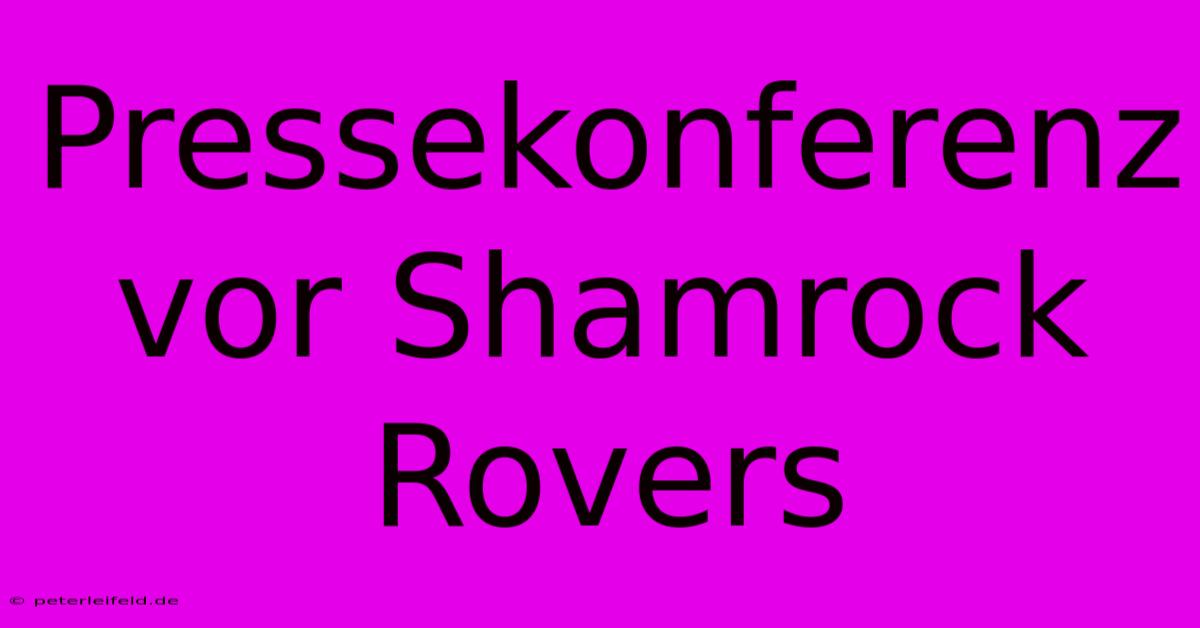 Pressekonferenz Vor Shamrock Rovers