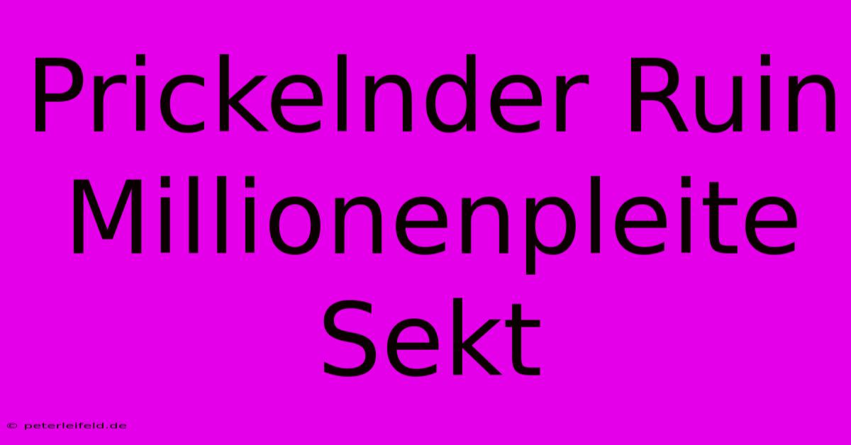 Prickelnder Ruin Millionenpleite Sekt