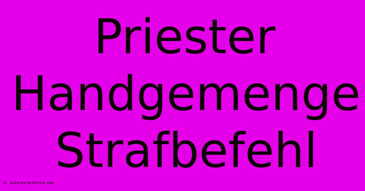 Priester Handgemenge Strafbefehl