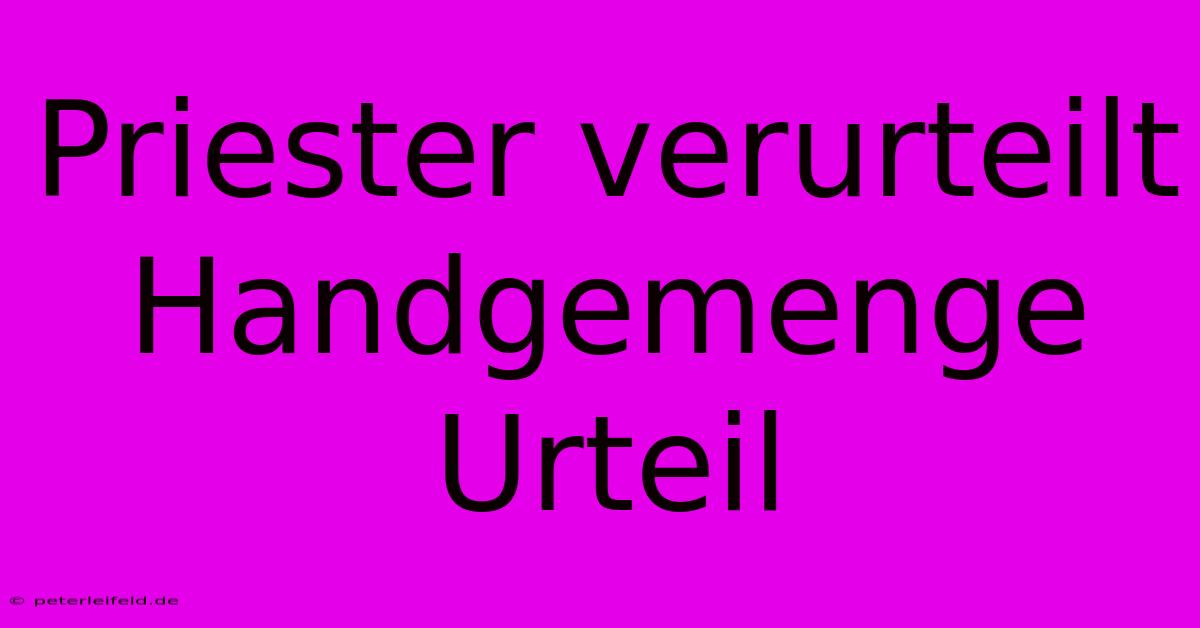 Priester Verurteilt Handgemenge Urteil