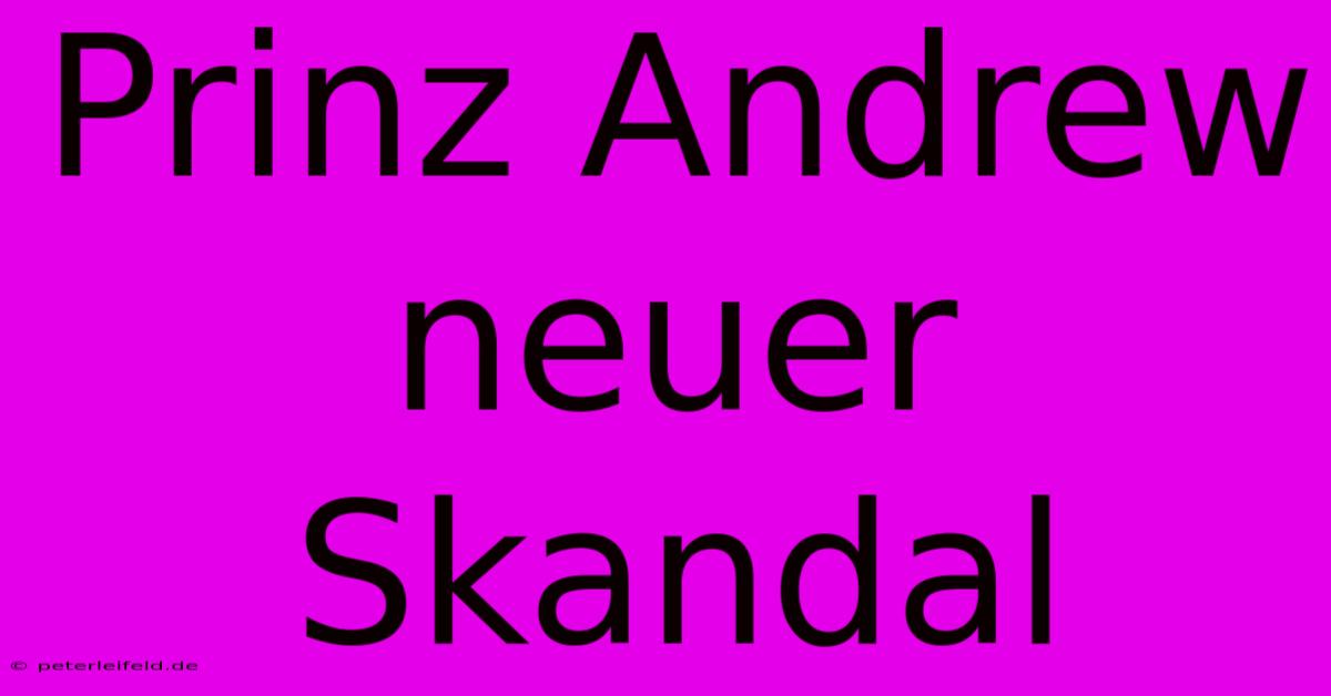 Prinz Andrew Neuer Skandal