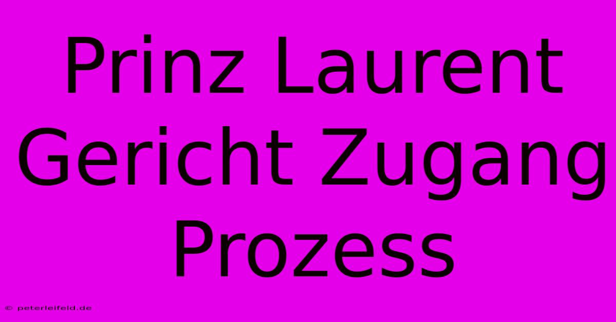 Prinz Laurent Gericht Zugang Prozess