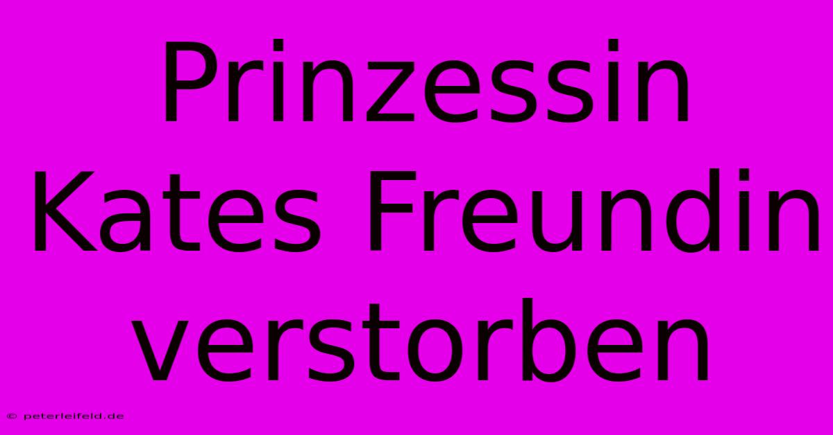 Prinzessin Kates Freundin Verstorben