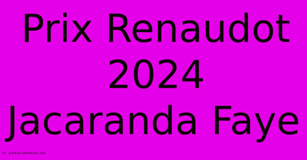 Prix Renaudot 2024  Jacaranda Faye